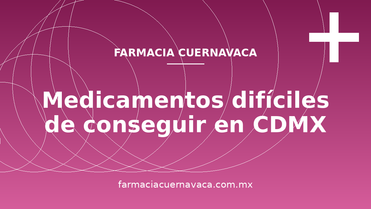 Dónde encontrar medicamentos difíciles de conseguir en CDMX